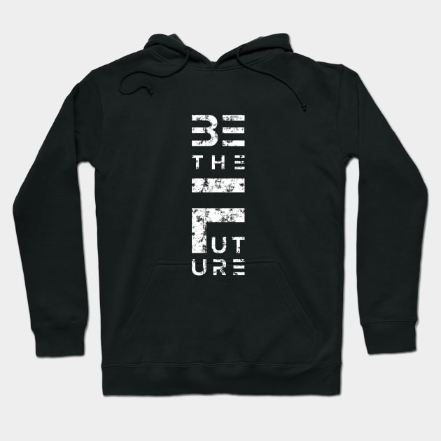 Be the Future Hoodie by directdesign